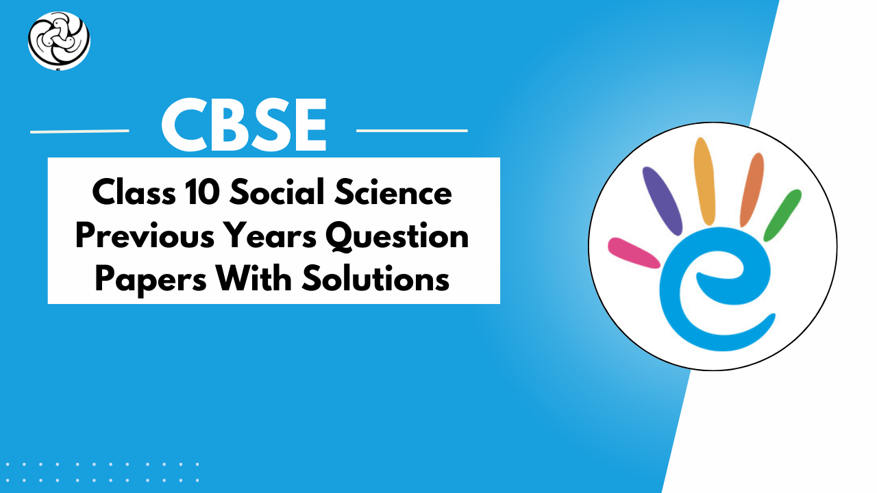  CBSE Class 10 Social Science Previous Year Question Papers with Solutions - PDF Download